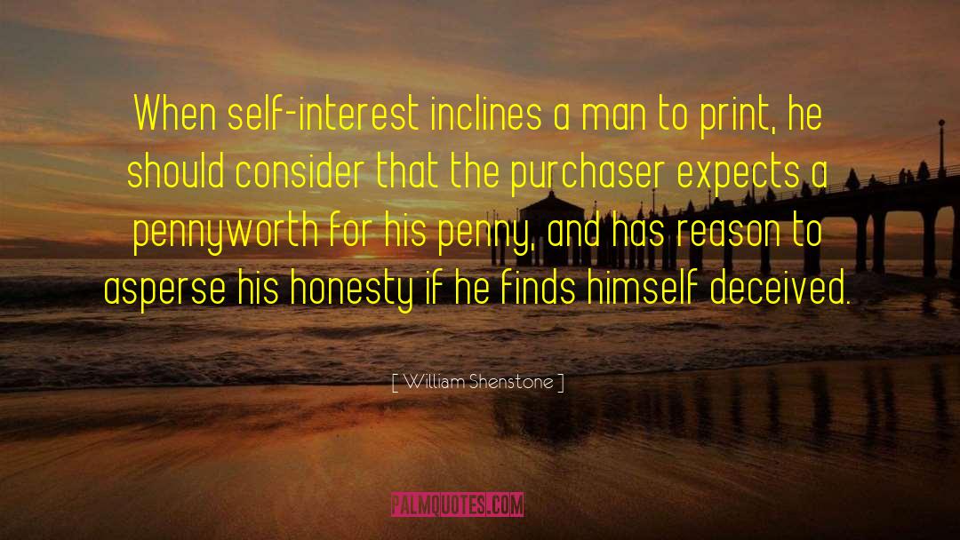 William Shenstone Quotes: When self-interest inclines a man