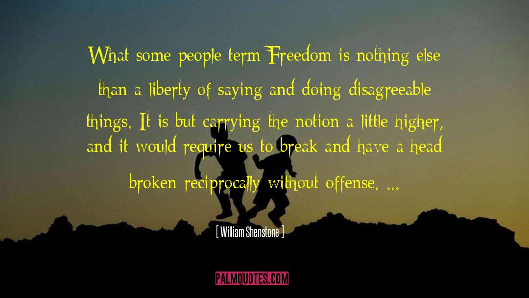 William Shenstone Quotes: What some people term Freedom