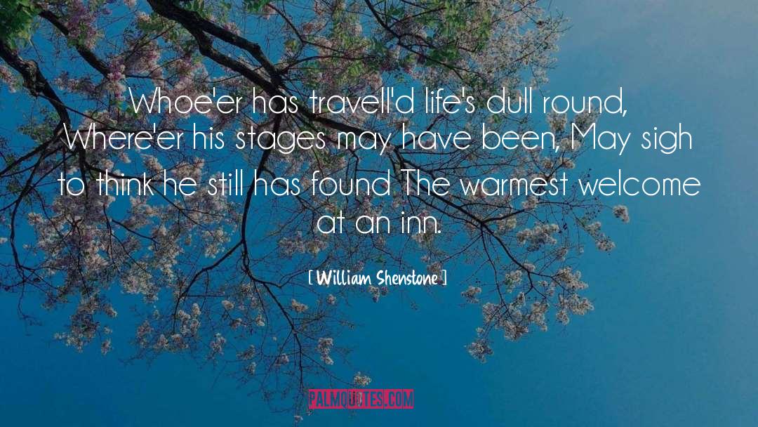William Shenstone Quotes: Whoe'er has travell'd life's dull