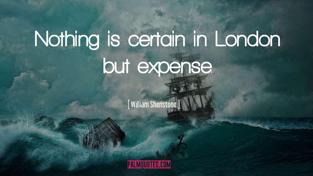 William Shenstone Quotes: Nothing is certain in London