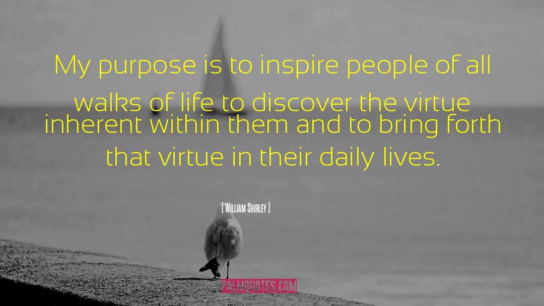 William Shirley Quotes: My purpose is to inspire