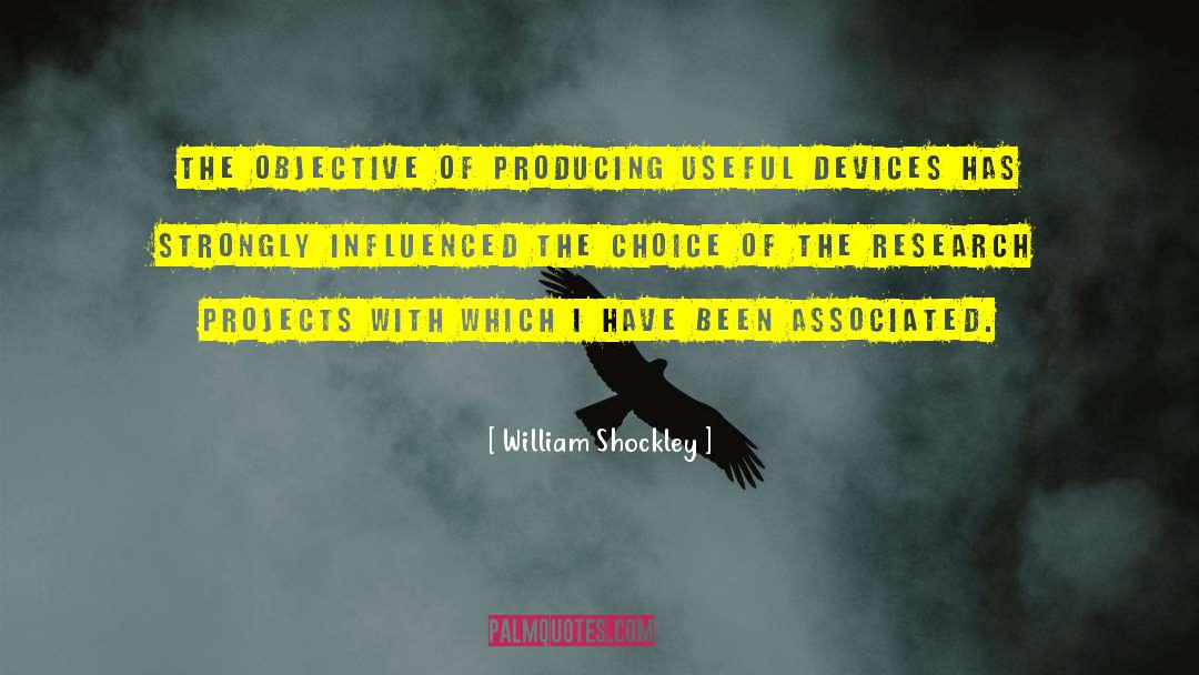 William Shockley Quotes: The objective of producing useful