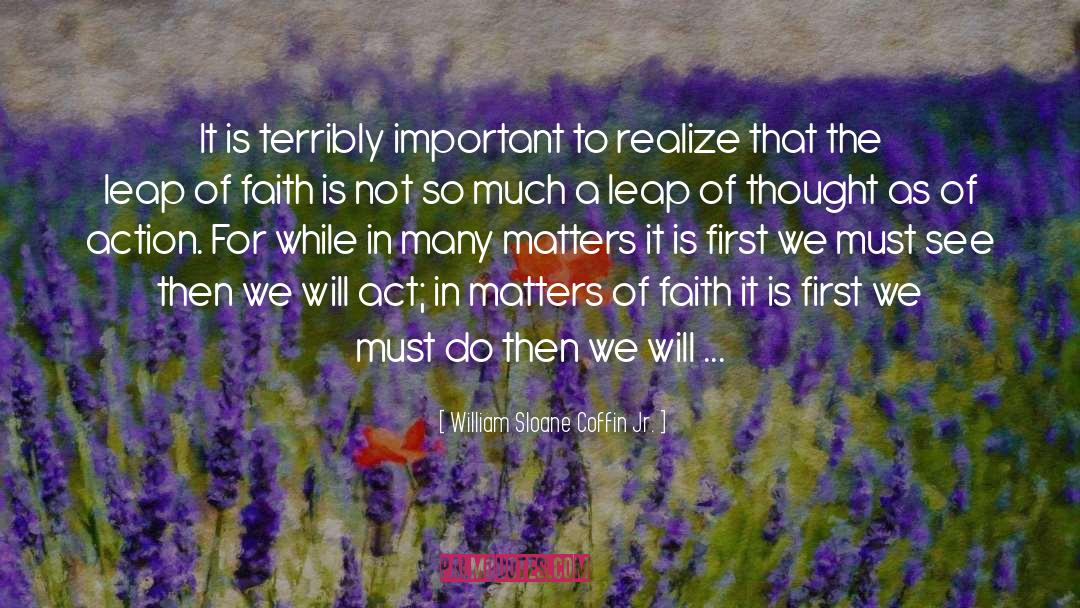 William Sloane Coffin Jr. Quotes: It is terribly important to