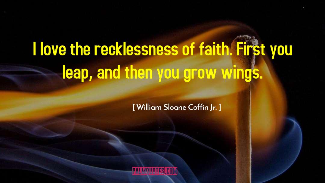 William Sloane Coffin Jr. Quotes: I love the recklessness of