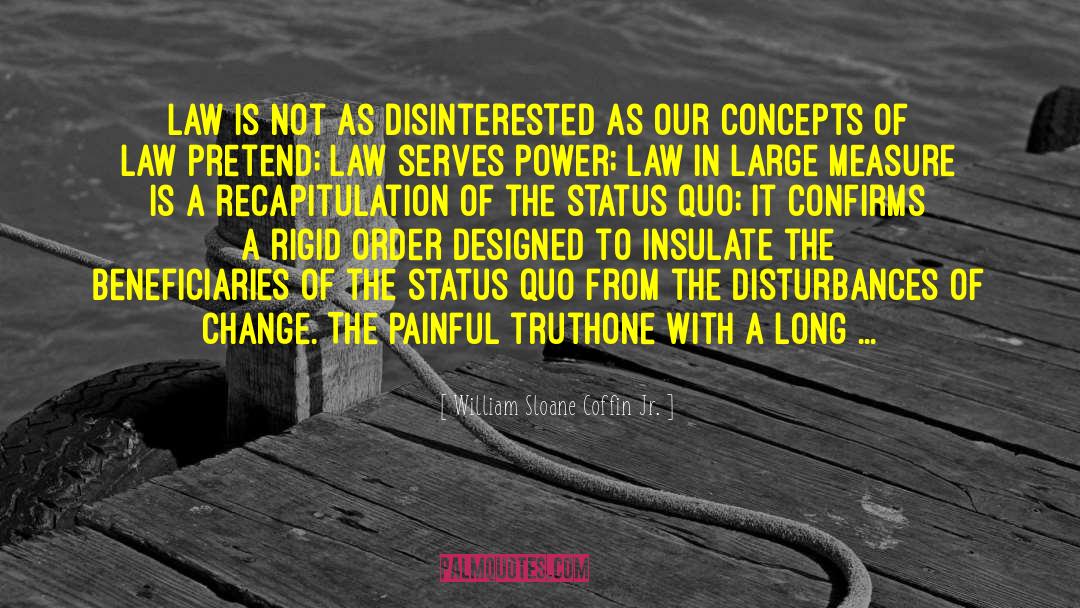 William Sloane Coffin Jr. Quotes: Law is not as disinterested