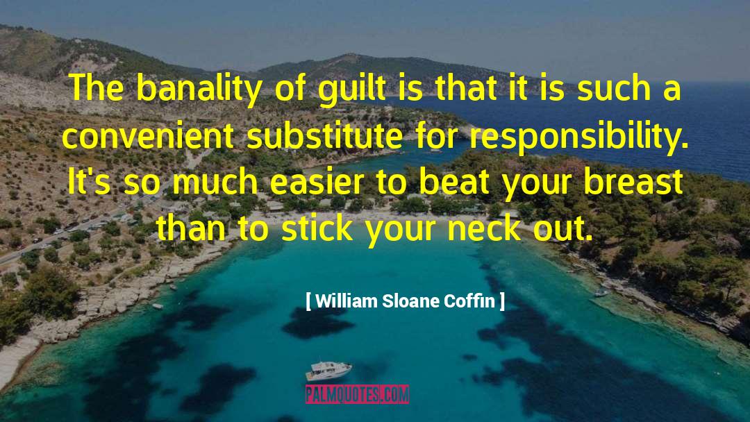 William Sloane Coffin Quotes: The banality of guilt is