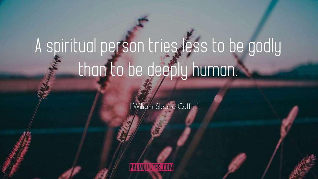 William Sloane Coffin Quotes: A spiritual person tries less