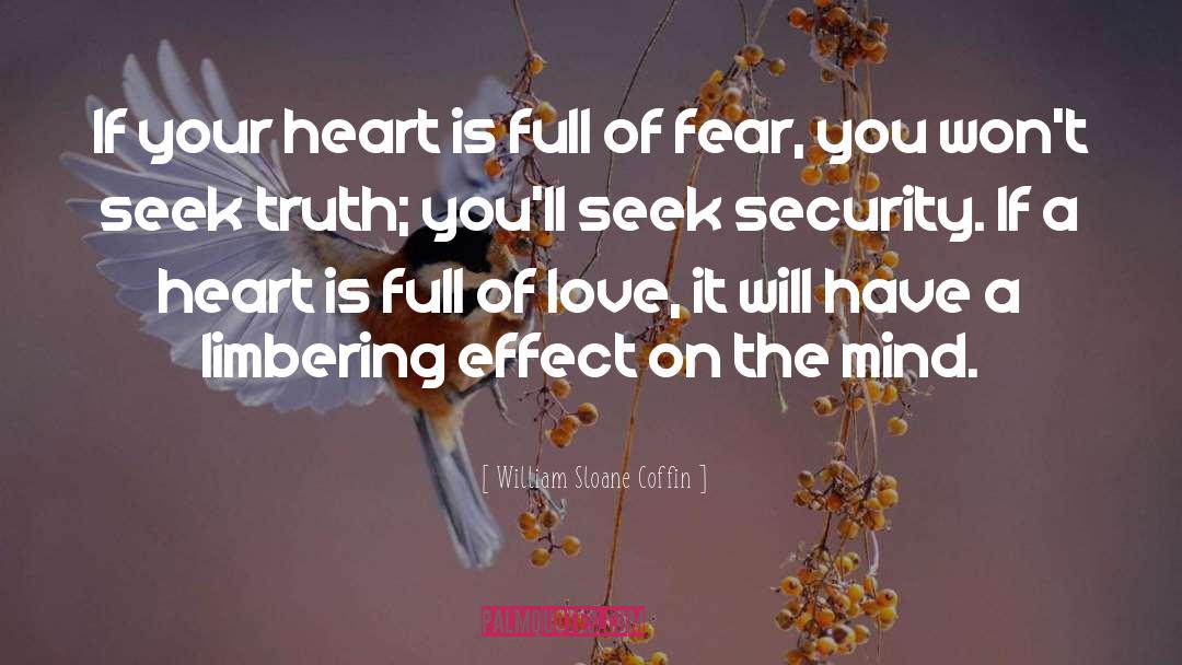 William Sloane Coffin Quotes: If your heart is full