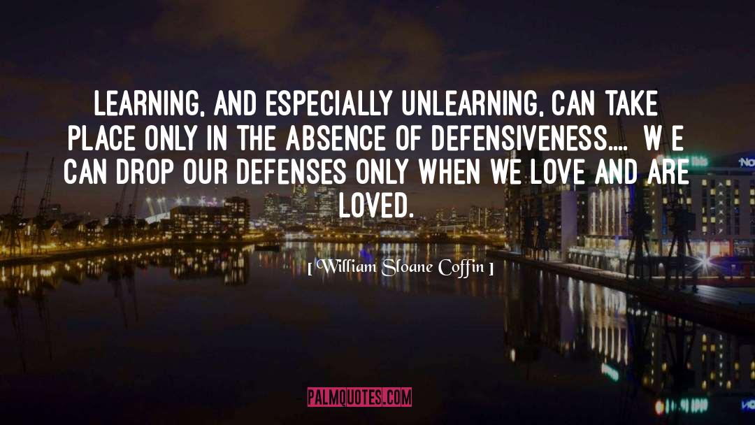 William Sloane Coffin Quotes: Learning, and especially unlearning, can