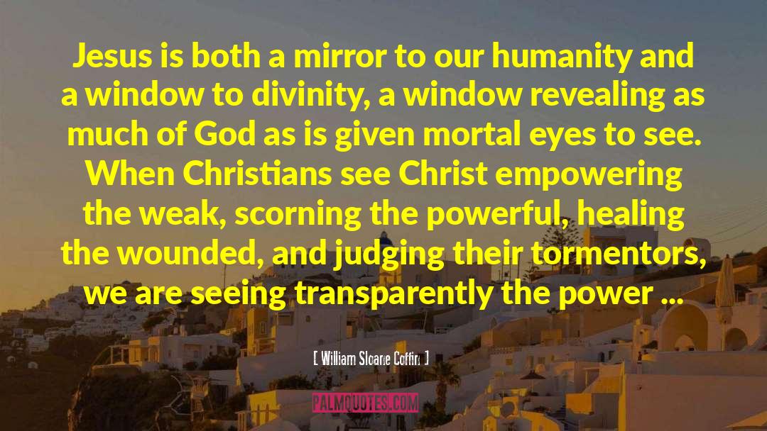 William Sloane Coffin Quotes: Jesus is both a mirror