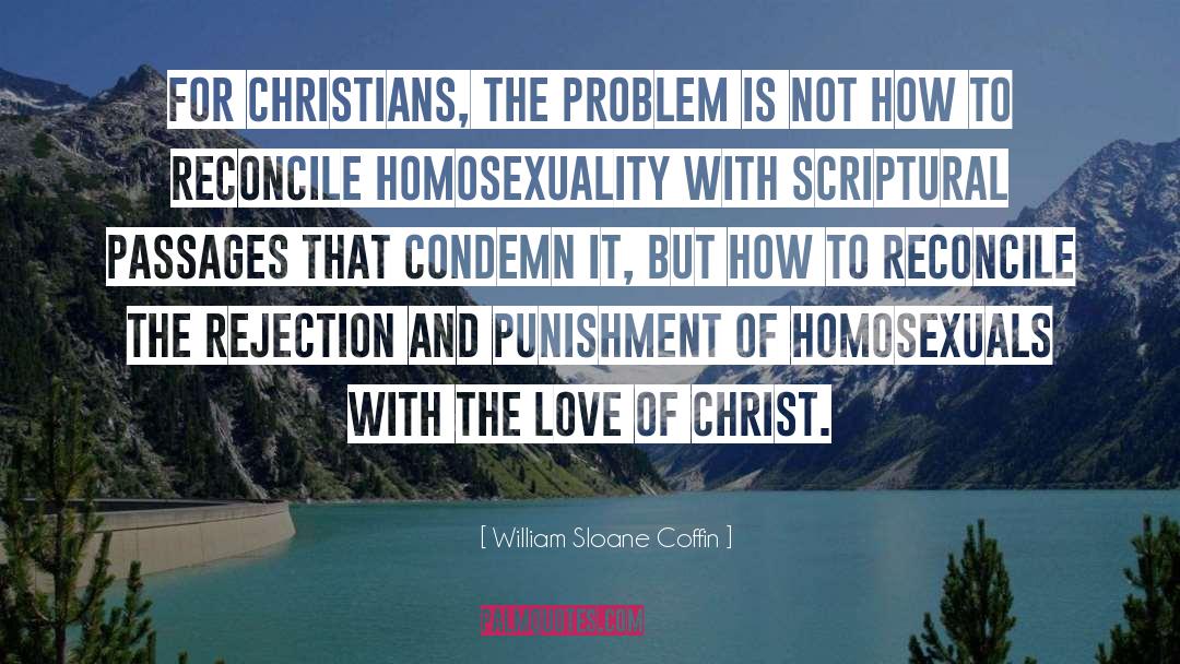 William Sloane Coffin Quotes: For Christians, the problem is
