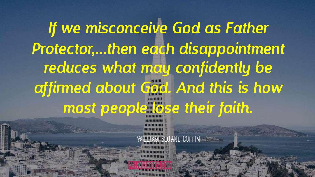 William Sloane Coffin Quotes: If we misconceive God as