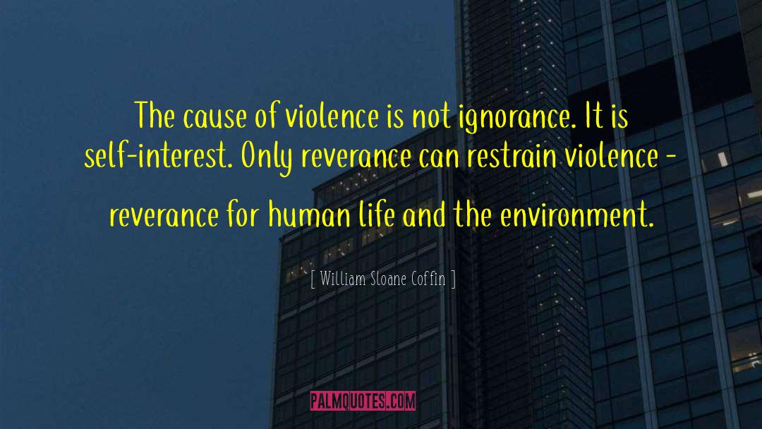 William Sloane Coffin Quotes: The cause of violence is