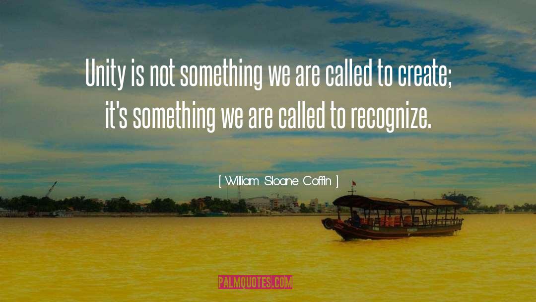 William Sloane Coffin Quotes: Unity is not something we