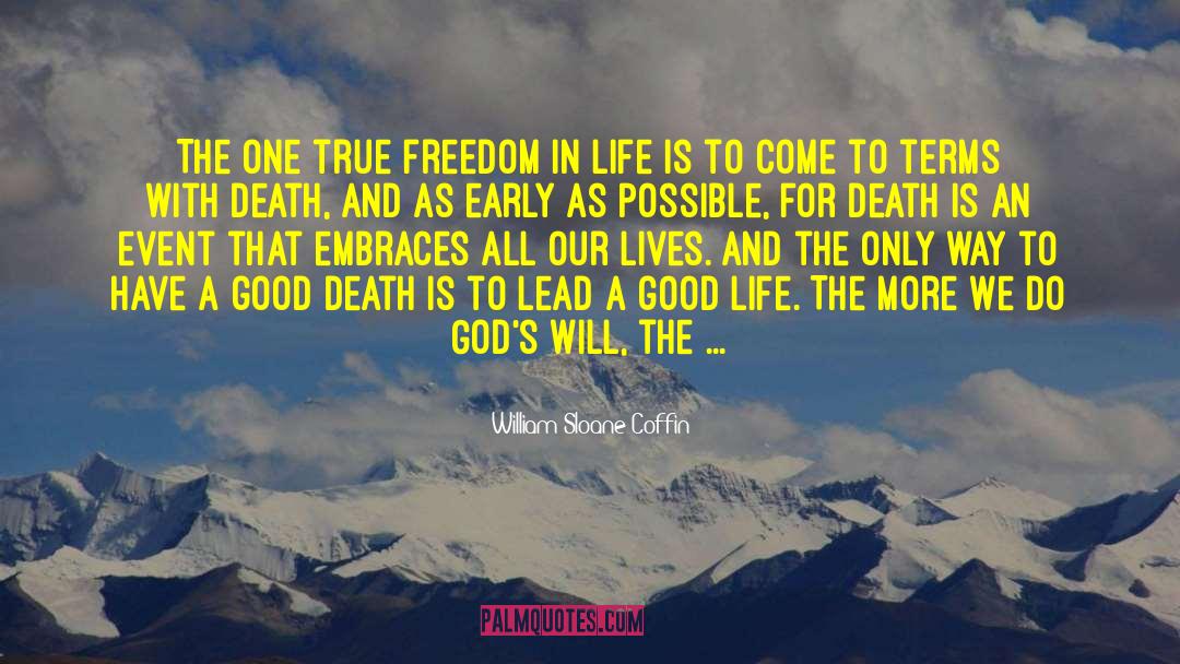 William Sloane Coffin Quotes: The one true freedom in