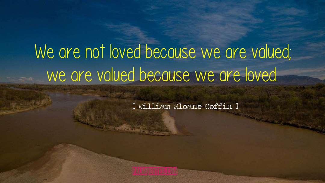 William Sloane Coffin Quotes: We are not loved because