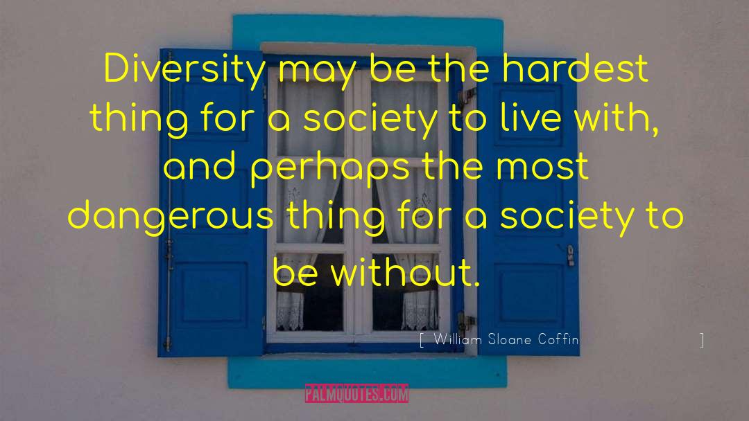 William Sloane Coffin Quotes: Diversity may be the hardest