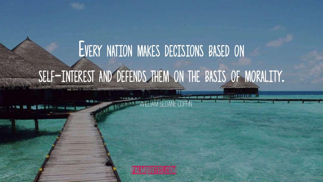 William Sloane Coffin Quotes: Every nation makes decisions based