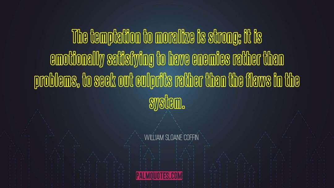 William Sloane Coffin Quotes: The temptation to moralize is