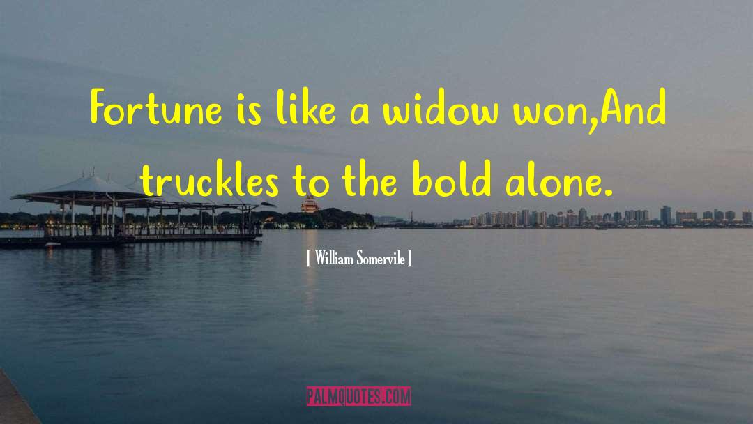 William Somervile Quotes: Fortune is like a widow