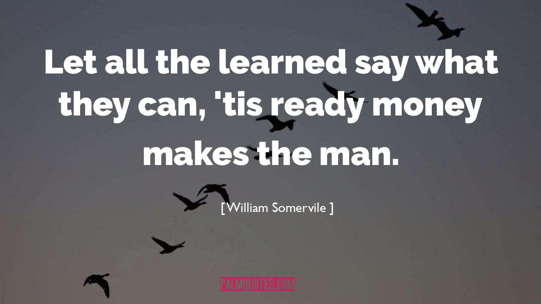 William Somervile Quotes: Let all the learned say