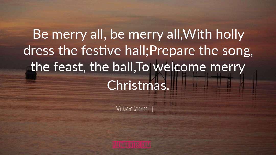 William Spencer Quotes: Be merry all, be merry