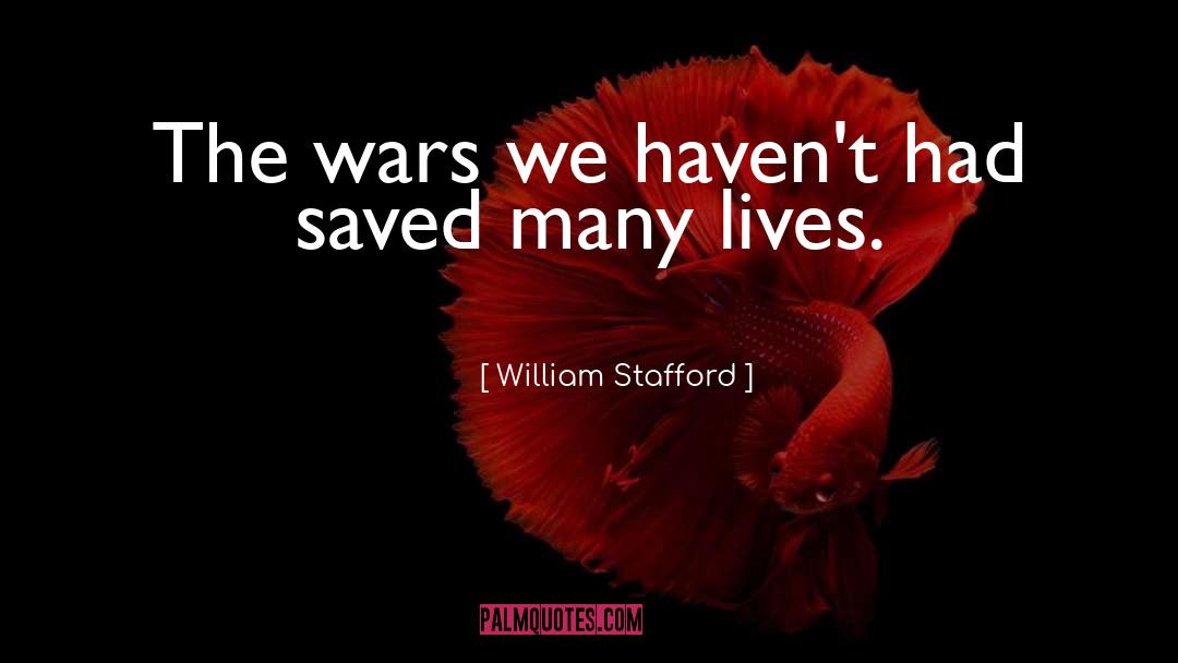 William Stafford Quotes: The wars we haven't had