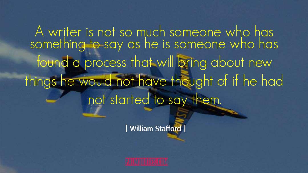 William Stafford Quotes: A writer is not so