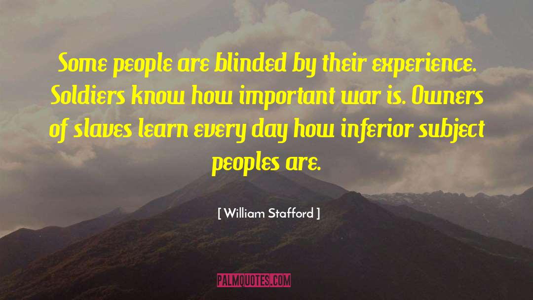 William Stafford Quotes: Some people are blinded by