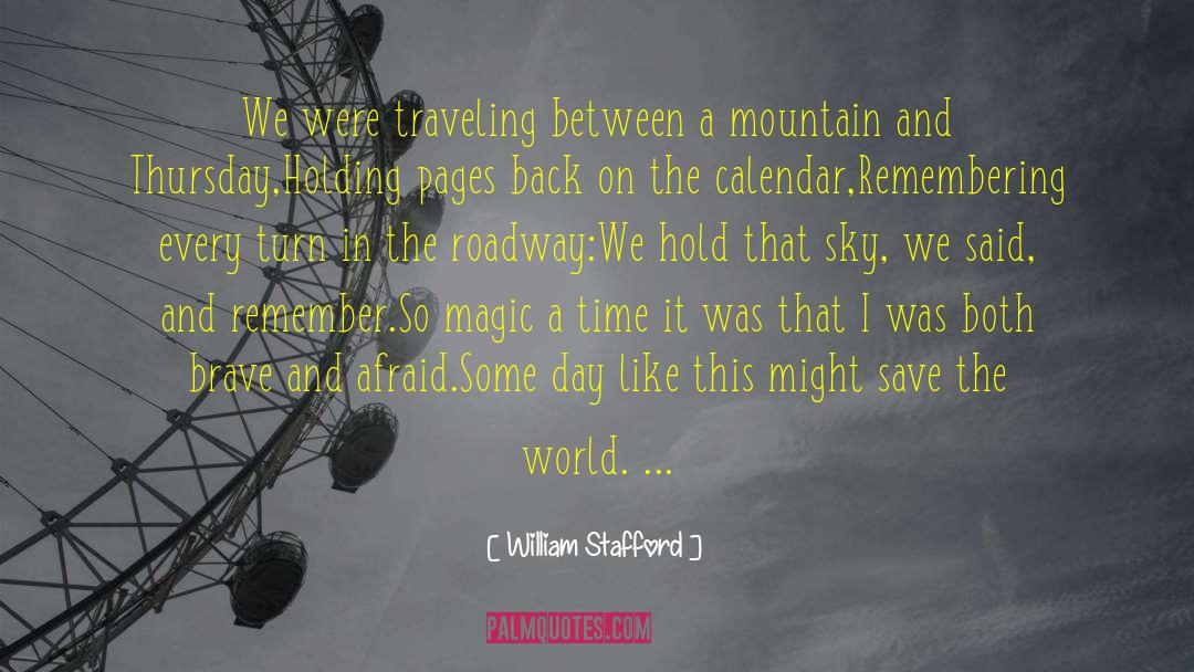 William Stafford Quotes: We were traveling between a