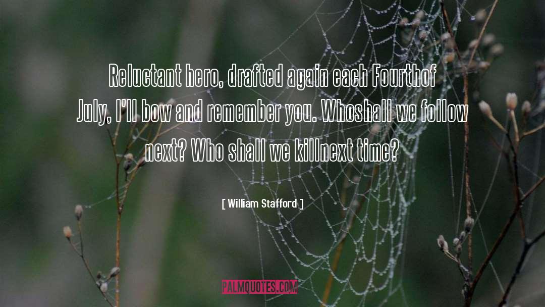 William Stafford Quotes: Reluctant hero, drafted again each