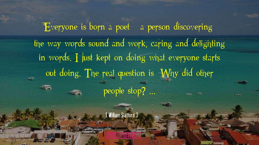 William Stafford Quotes: Everyone is born a poet