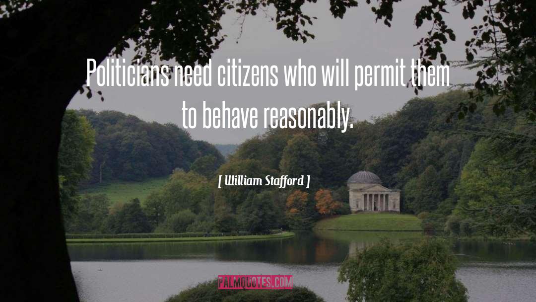 William Stafford Quotes: Politicians need citizens who will