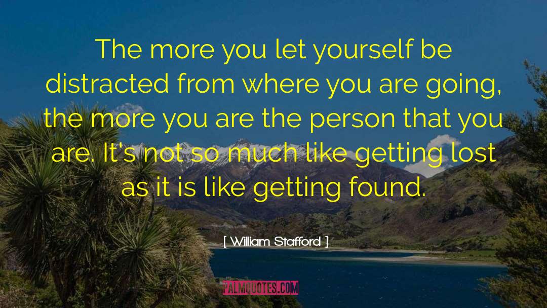 William Stafford Quotes: The more you let yourself