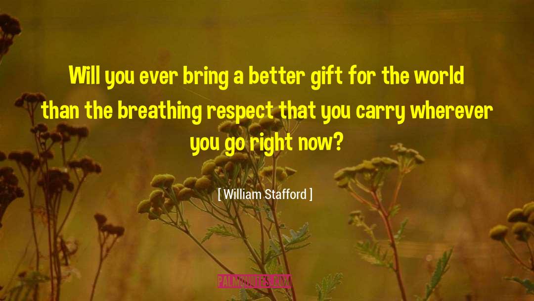 William Stafford Quotes: Will you ever bring a