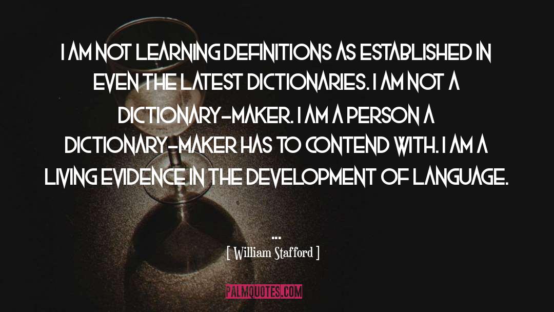 William Stafford Quotes: I am not learning definitions