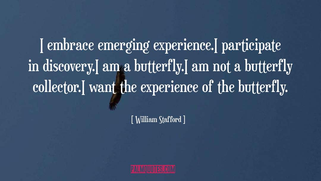 William Stafford Quotes: I embrace emerging experience.<br>I participate