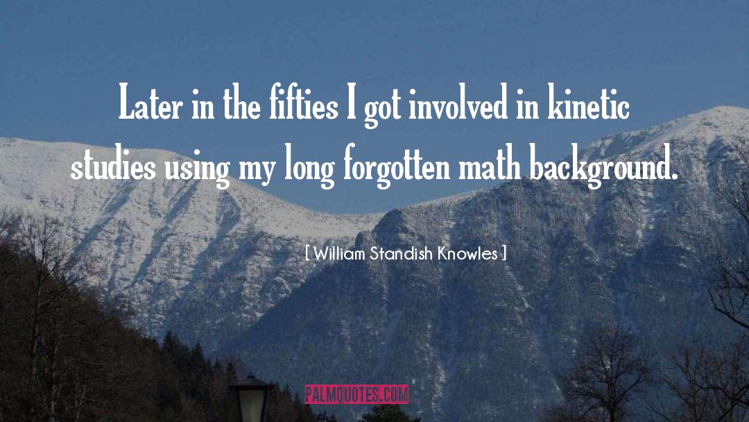William Standish Knowles Quotes: Later in the fifties I