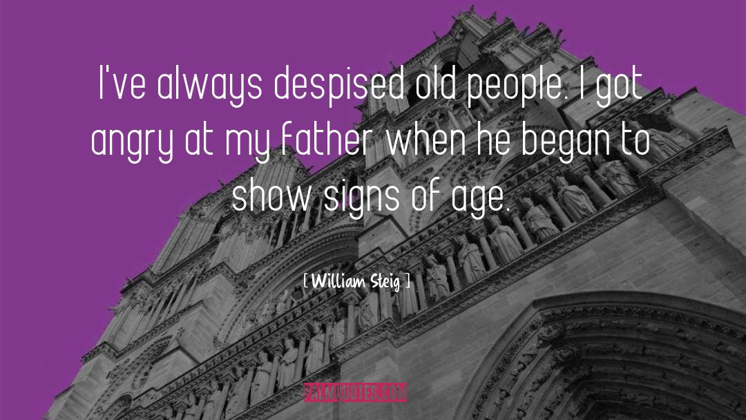 William Steig Quotes: I've always despised old people.