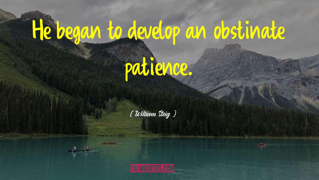 William Steig Quotes: He began to develop an
