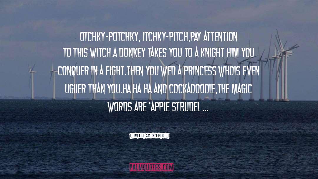 William Steig Quotes: Otchky-potchky, itchky-pitch,<br>Pay attention to this