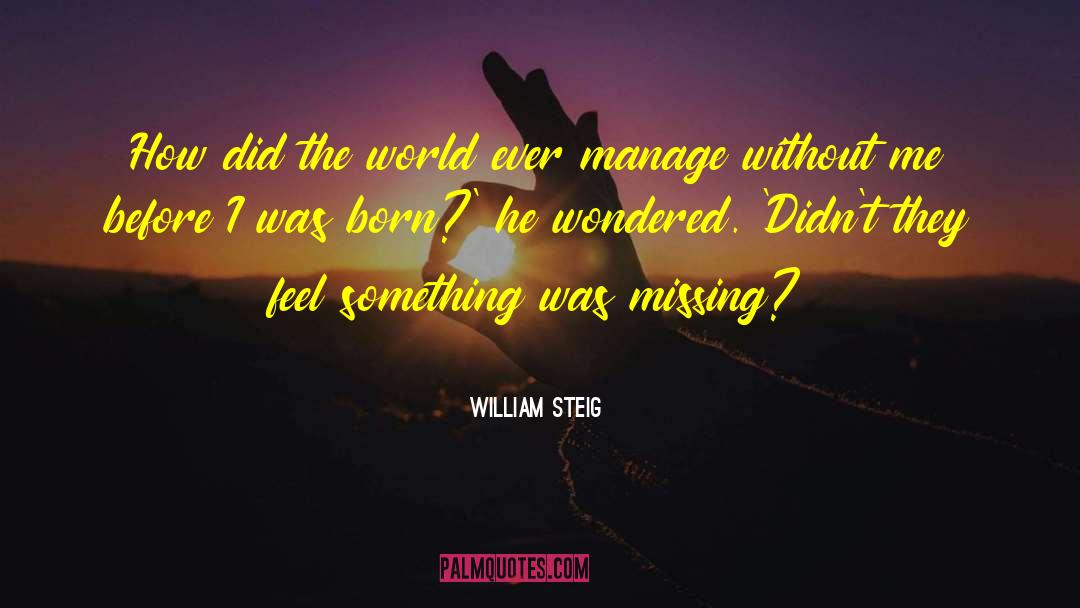 William Steig Quotes: How did the world ever