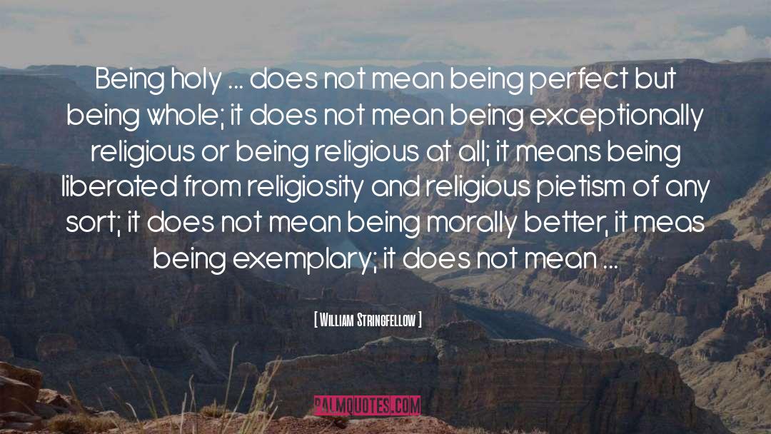 William Stringfellow Quotes: Being holy ... does not