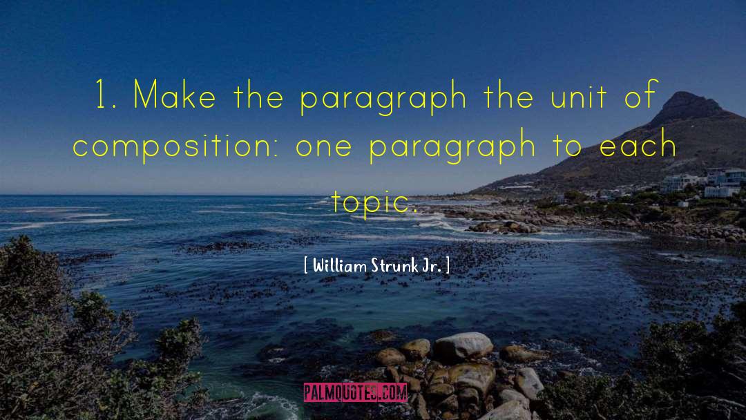 William Strunk Jr. Quotes: 1. Make the paragraph the