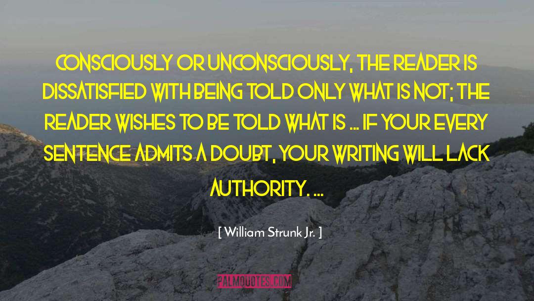 William Strunk Jr. Quotes: Consciously or unconsciously, the reader