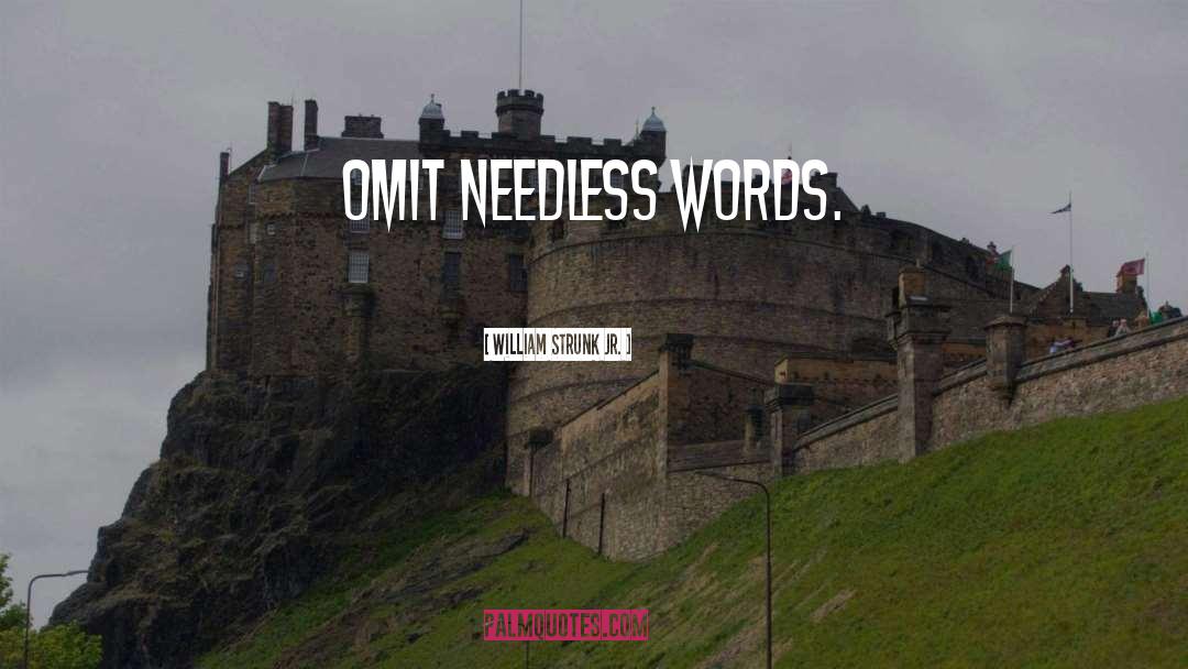 William Strunk Jr. Quotes: Omit needless words.