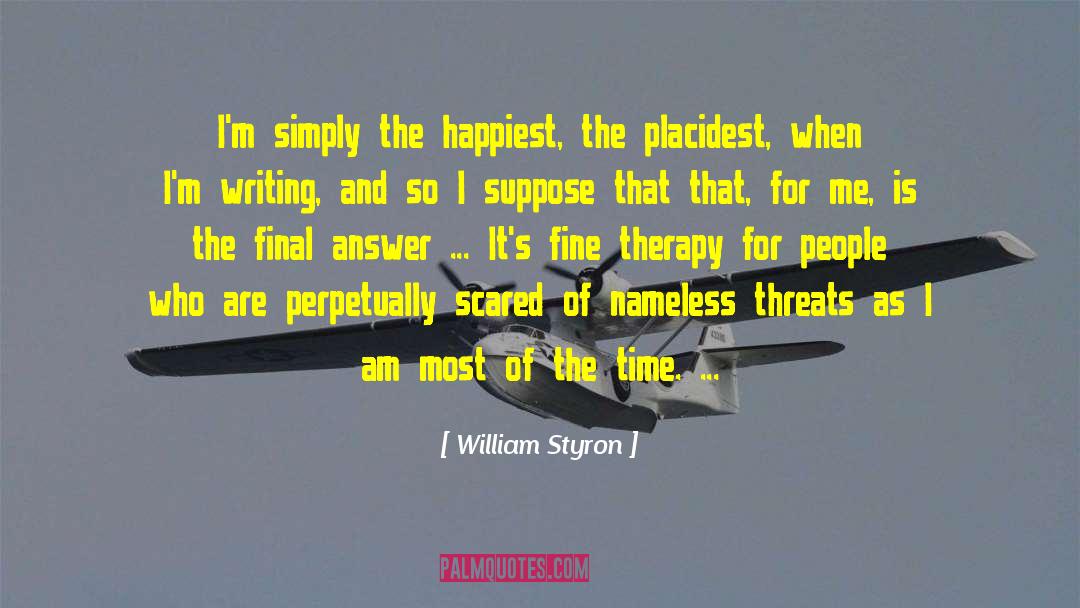 William Styron Quotes: I'm simply the happiest, the