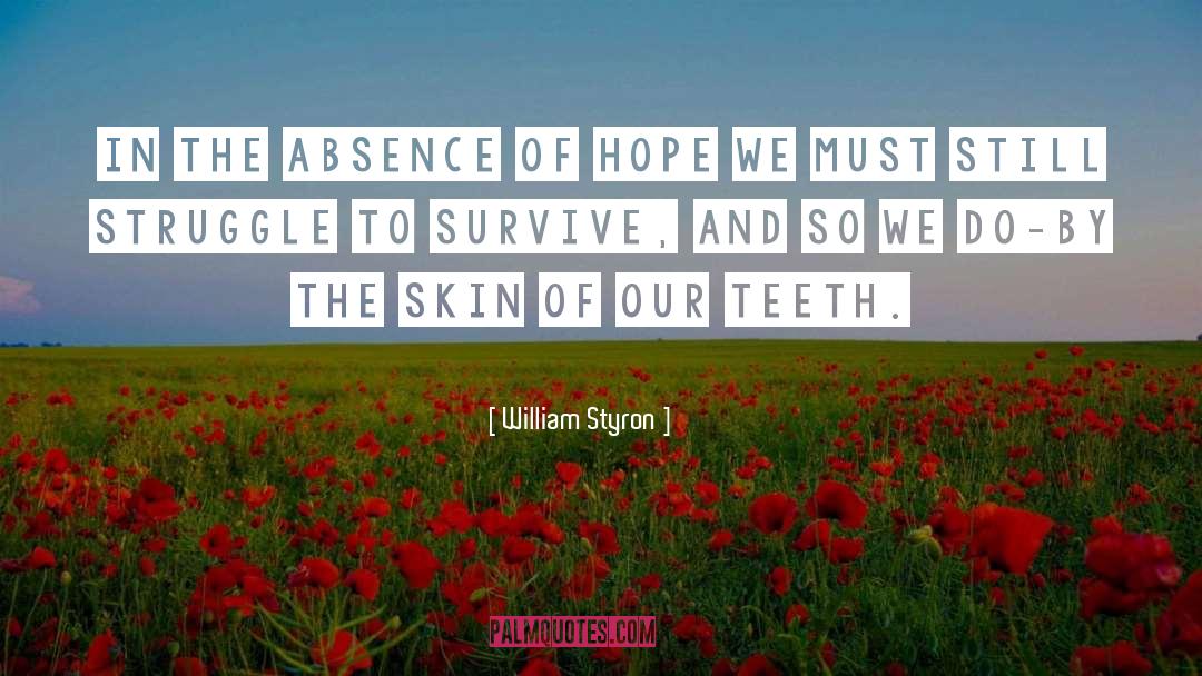 William Styron Quotes: In the absence of hope