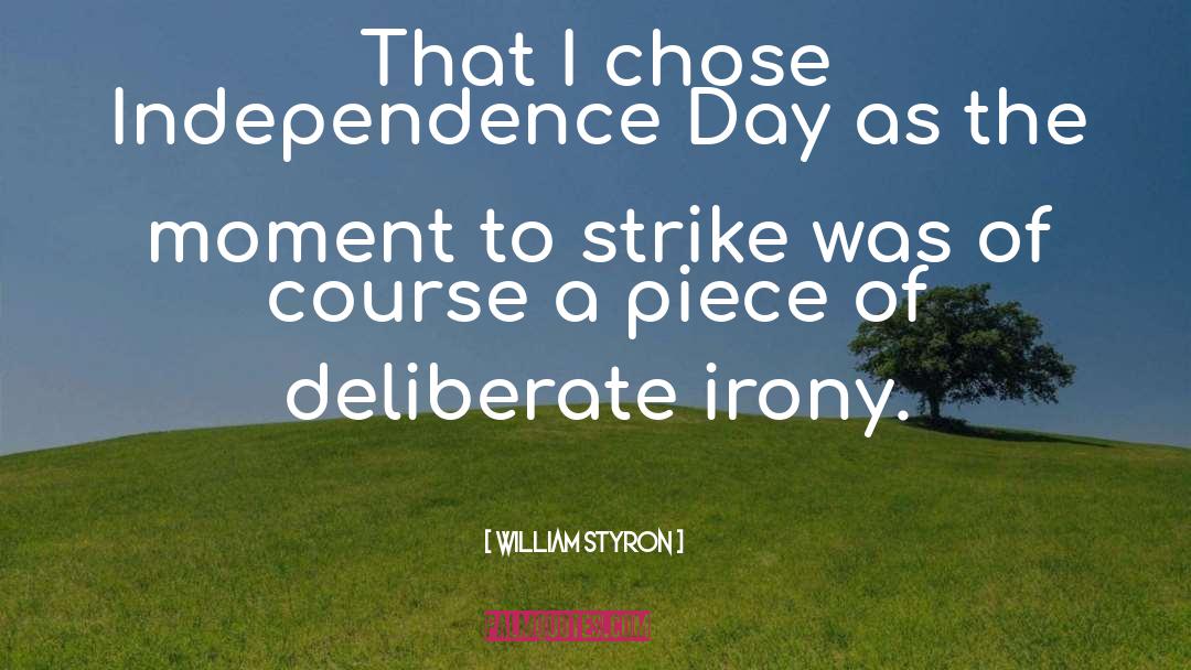 William Styron Quotes: That I chose Independence Day