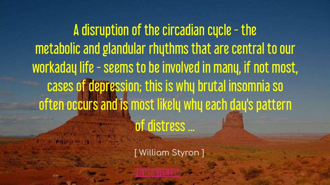 William Styron Quotes: A disruption of the circadian
